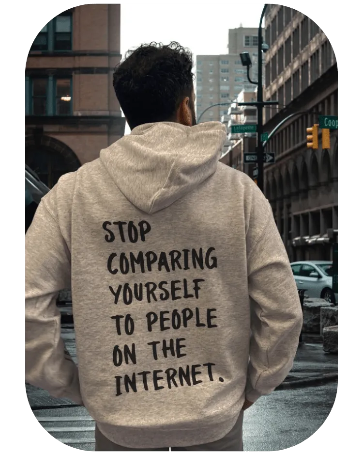 Stop Comparing Yourself To People On The Internet (includes a pocket print & sleeve print!) - Hoodie